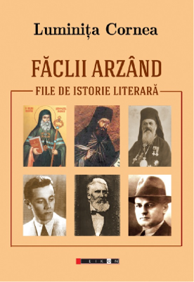 Faclii arzand. File de istorie literara - Luminita Cornea