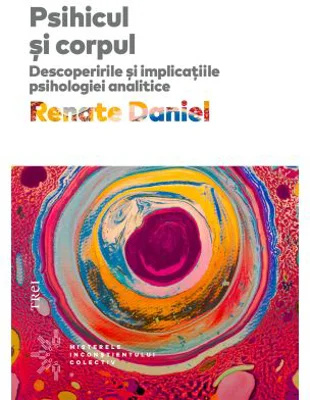 Psihicul si corpul. Descoperirile si implicatiile psihologiei analitice