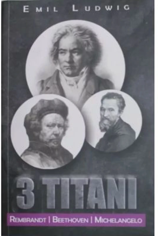 3 Titani - Rembrandt, Beethoven, Michelangelo - Emil Ludwig