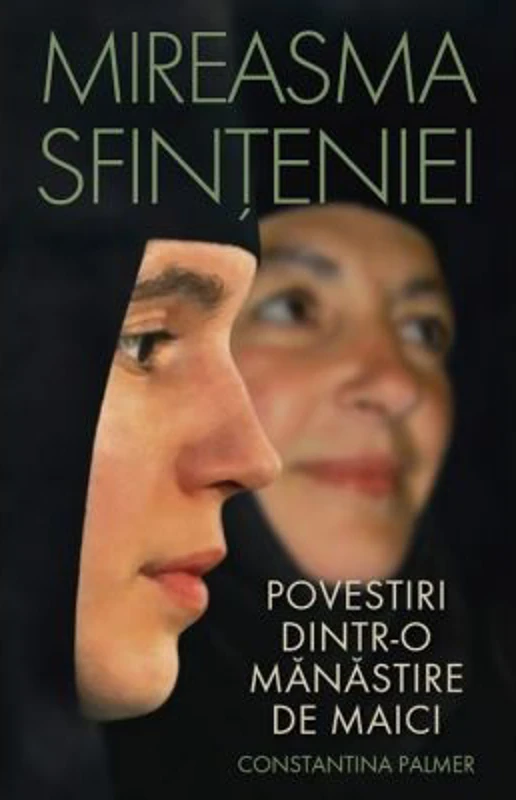 Mireasma sfinteniei. Povestiri dintr-o manastire de maici - Constantina Palmer