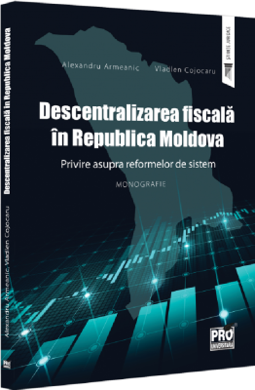 Descentralizarea fiscala in Republica Moldova - Alexandru Armeanic, Vladlen Cojocaru