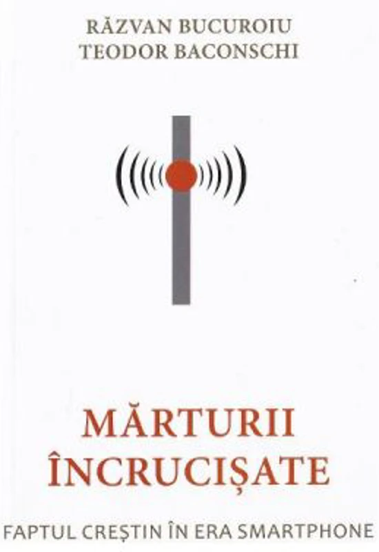 Marturii incrucisate - Razvan Bucuroiu, Teodor Baconschi
