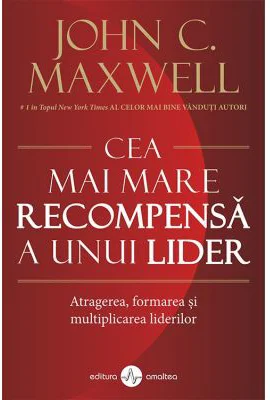 Cea mai mare recompensa a unui lider - John C. Maxwell