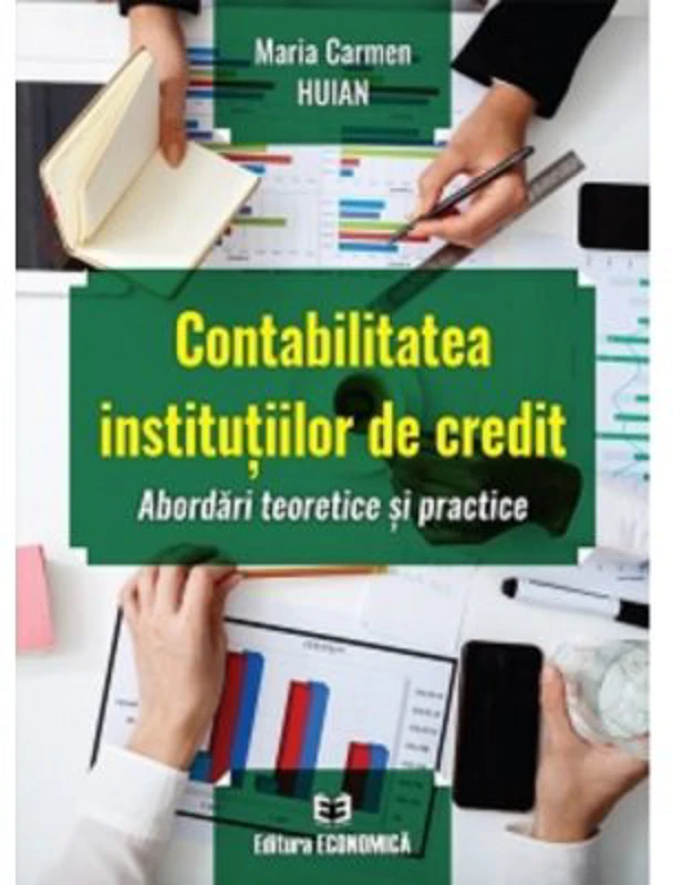 Contabilitatea institutiilor de credit. Abordari teoretice si practice - Maria Carmen Huian
