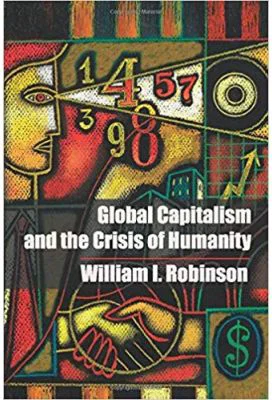 Global Capitalism and the Crisis of Humanity - William I. Robinson