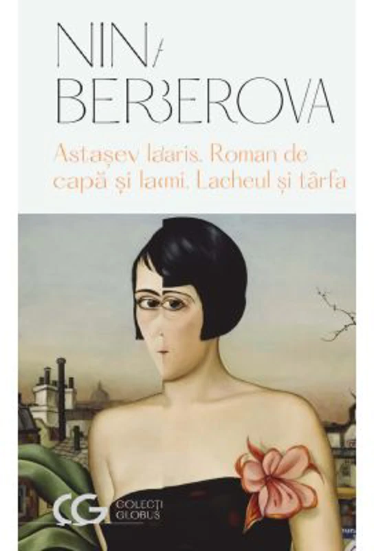 Astasev la Paris; Roman de capa si lacrimi; Lacheul si tarfa - Nina Berberova