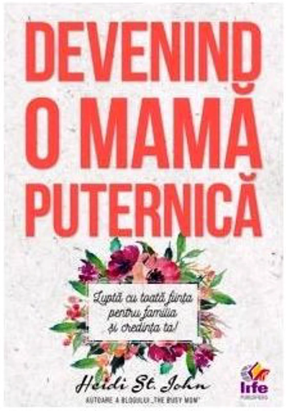 Devenind o mama puternica - Heidi St. John