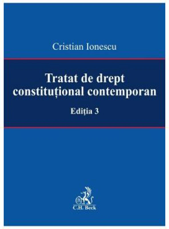 Tratat de drept constitutional contemporan Editia 3 - Cristian Ionescu