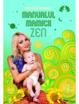 Manualul mamicii Zen - Raluca Zenga