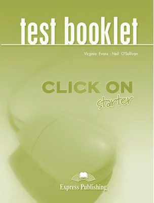 Curs limba engleza Click On Starter Teste - Virginia Evans, Neil O’Sullivan