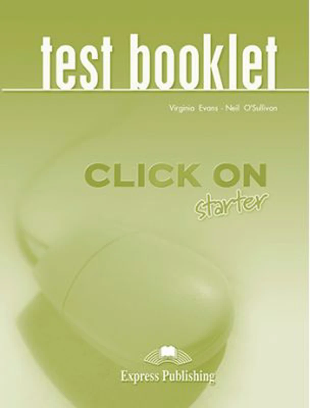 Curs limba engleza Click On Starter Teste - Virginia Evans, Neil O’Sullivan