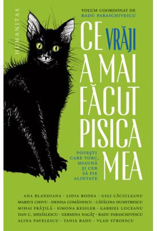 Ce vraji a mai facut pisica mea. Povesti care torc, miauna si cer sa fie alintate - Radu Paraschivescu