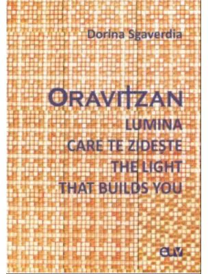 Oravitzan. Lumina care te zideste / The Light that builds you - Dorina Sgaverdia