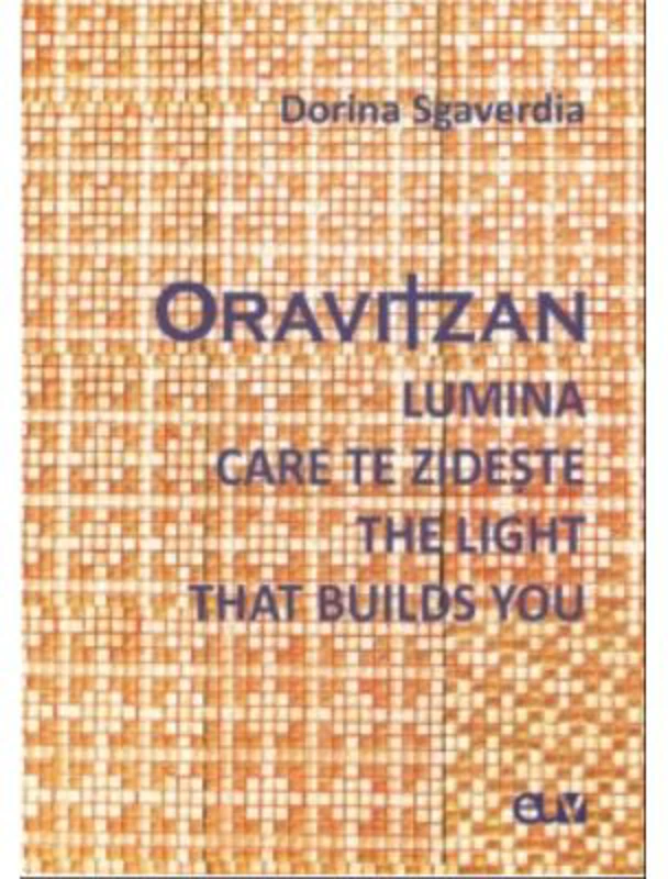 Oravitzan. Lumina care te zideste / The Light that builds you - Dorina Sgaverdia