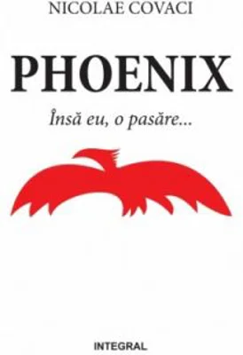 Phoenix. Insa eu, o pasare - Nicolae Covaci
