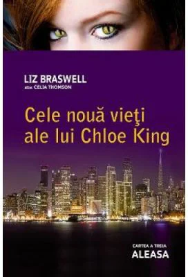 Aleasa. Cele noua vieti ale lui Chloe King, volumul 3 - Liz Braswell