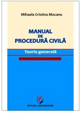 Manual de procedura civila. Teoria generala, cu trimiteri la Noul Cod de procedura civila - Mihaela Mocanu
