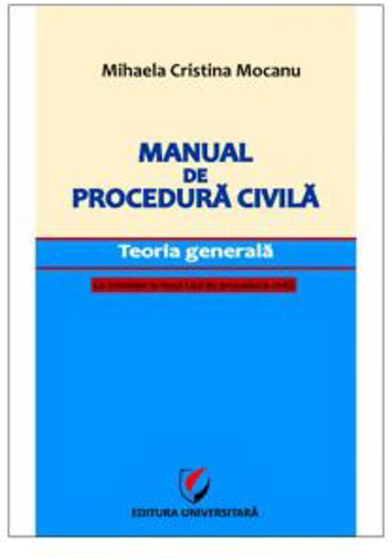 Manual de procedura civila. Teoria generala, cu trimiteri la Noul Cod de procedura civila - Mihaela Mocanu