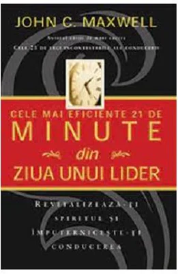 Cele mai eficiente 21 de minute din ziua unui lider - John C. Maxwell