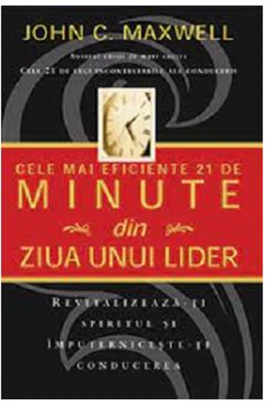 Cele mai eficiente 21 de minute din ziua unui lider - John C. Maxwell