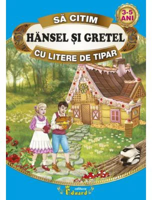 Sa citim HANSEL SI GRETEL cu litere de tipar, 3-5 ani - Fratii Grimm