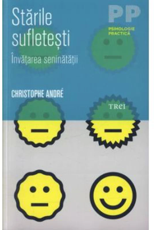 Starile sufletesti. Invatarea seninatatii - Christophe André. Traducere si note de Adriana Steriopol