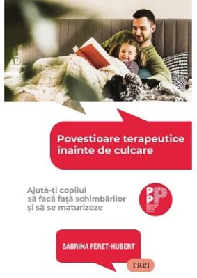 Povestioare terapeutice inainte de culcare. Ajuta-ti copilul sa faca fata schimbarilor si sa se maturizeze - Sabrina Feret-Hubert