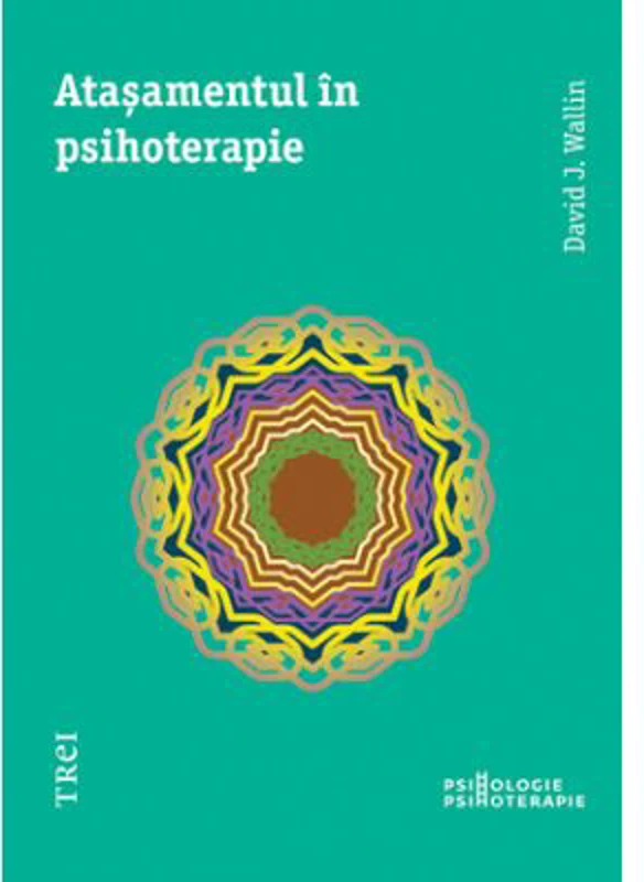 Atasamentul in psihoterapie - David J. Wallin. Traducere din engleza de Mihaela Dumitrescu