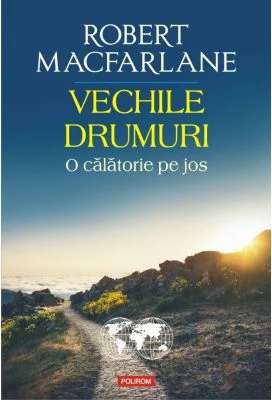 Vechile drumuri. O calatorie pe jos - Robert Macfarlane