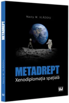 Metadrept. Xenodiplomatia spatiala - Nasty Marian Vladoiu