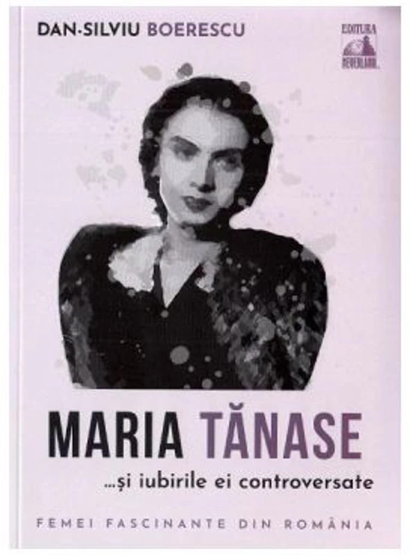 Maria Tanase si iubirile ai controversate - Dan-Silviu Boerescu