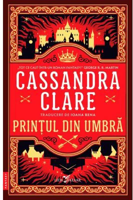 Printul din Umbra (primul volum al seriei Cronicile din Castellane) - Cassandra Clare