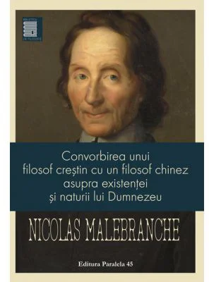 Convorbirea unui filosof crestin cu un filosof chinez asupra existentei si naturii lui Dumnezeu - Nicolas Malebranche