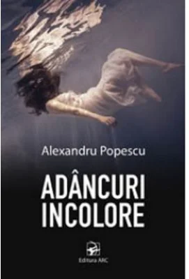 Adancuri incolore - Alexandru Popescu