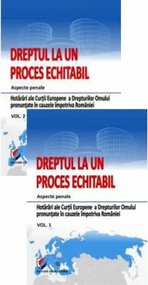Dreptul la un proces echitabil. Aspecte penale. Hotarari ale Curtii Europene a Drepturilor Omului pronuntate in cauzele impotriva Romaniei