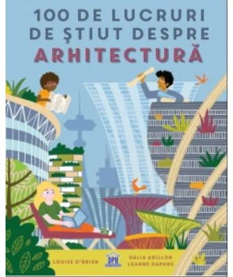 100 de lucruri de stiut despre arhitectura - Louise O'Brien