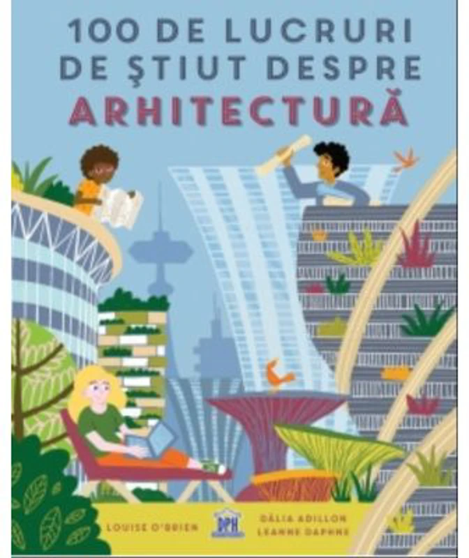 100 de lucruri de stiut despre arhitectura - Louise O'Brien