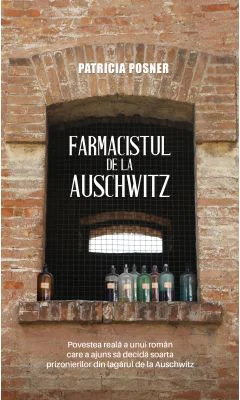 Farmacistul de la Auschwitz - Patricia Posner