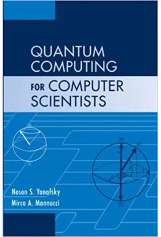 Quantum Computing for Computer Scientists - Noson S. Yanofsky, Mirco A. Mannucci
