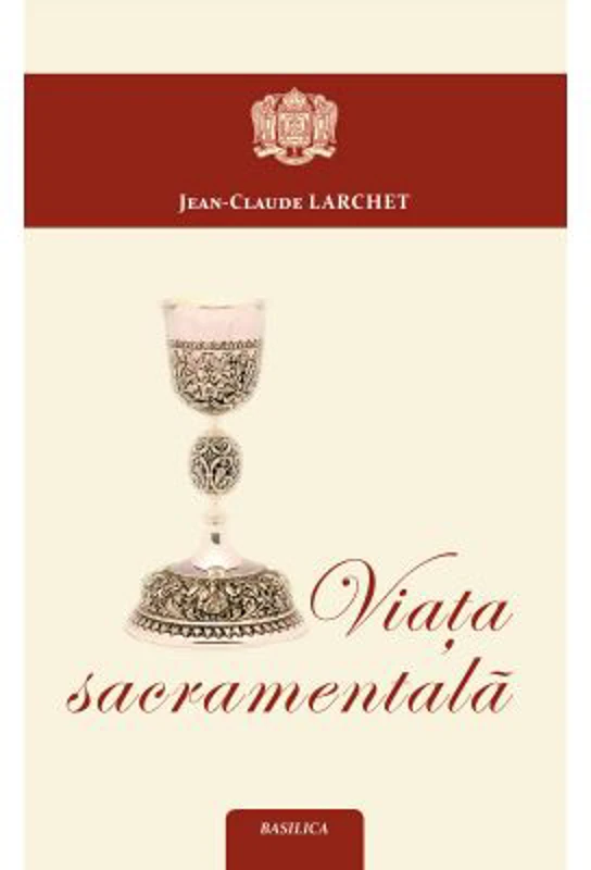 Viata sacramentala - Jean-Claude Larchet