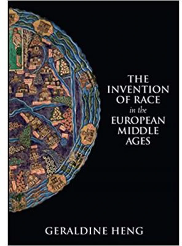 The Invention of Race in the European Middle Ages - Geraldine Heng