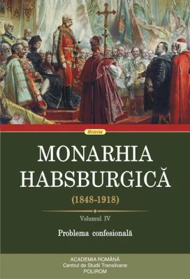 Monarhia Habsburgica (1848-1918). Volumul 4. Problema confesionala