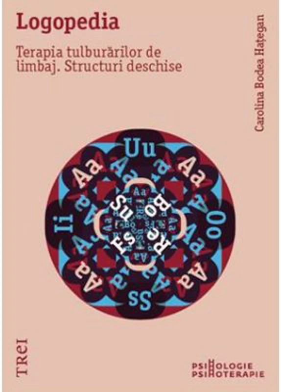Logopedia. Terapia tulburarilor de limbaj. Structuri deschise - Carolina Bodea Hategan