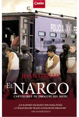 El Narco. Cartelurile de droguri din Mexic - Ioan Grillo