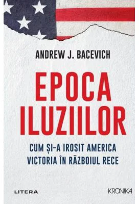 Epoca iluziilor - Andrew Bacevich