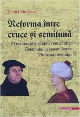 Reforma intre cruce si semiluna - Daniel Nitulescu