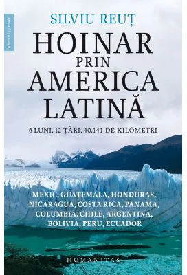 Hoinar prin America Latina. 6 luni, 12 tari, 40. 141 de kilometri - Silviu Reut