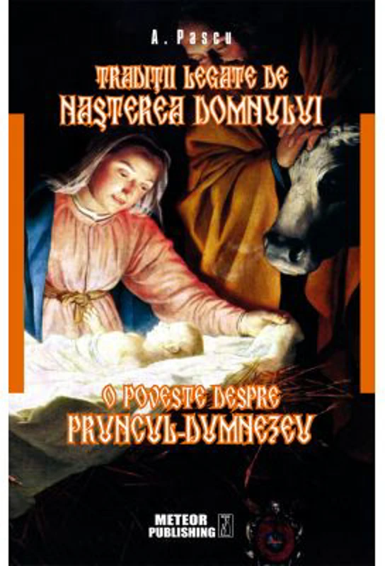Traditii legate de Nasterea Domnului. O poveste despre pruncul Dumnezeu - A. Pascu