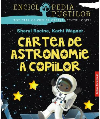 Cartea de astronomie a copiilor - Sheryl Racine, Kathi Wagner