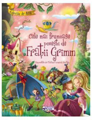 Cele mai frumoase povesti de Fratii Grimm. Colectia de aur